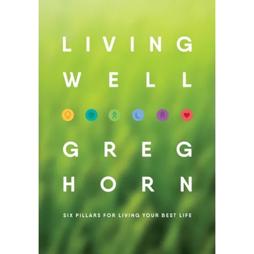 Living Well: Six Pillars for Living Your Best Life - Second Edition - Hardcover