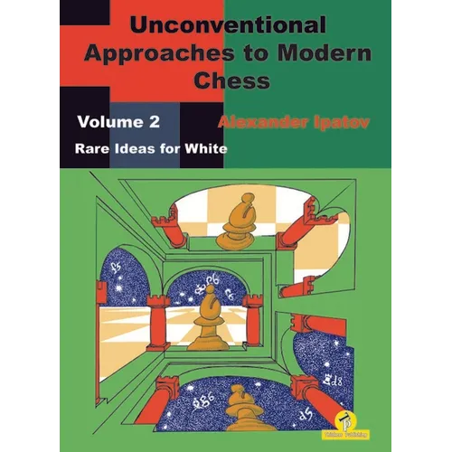 Unconventional Approaches to Modern Chess: Volume 2 - Rare Ideas for White - Paperback