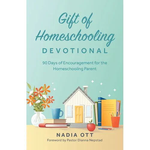 My Gift of Homeschooling Devotional: 90 Days of Encouragement for the Homeschooling Parent - Paperback