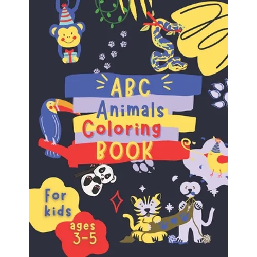 ABC Animals Coloring Book for Kids Ages 3-5: Fun Children's Activity Coloring Books for Toddlers and Kindergarten Ages 3, 4 & 5. - Paperback