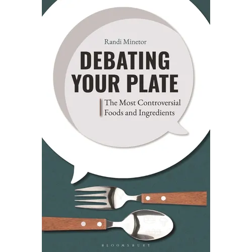 Debating Your Plate: The Most Controversial Foods and Ingredients - Hardcover
