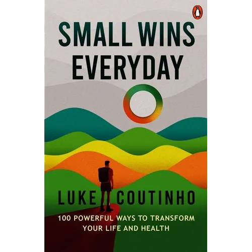 Small Wins Every Day: 100 Powerful Ways to Transform Your Life and Health - Hardcover