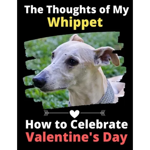 The Thoughts of My Whippet: How to Celebrate Valentine's Day - Paperback