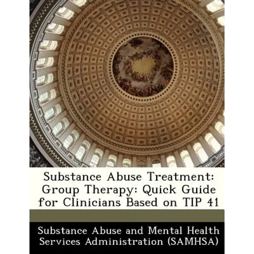 Substance Abuse Treatment: Group Therapy: Quick Guide for Clinicians Based on Tip 41 - Paperback