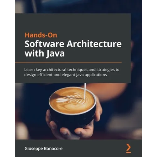 Hands-On Software Architecture with Java: Learn key architectural techniques and strategies to design efficient and elegant Java applications - Paperback