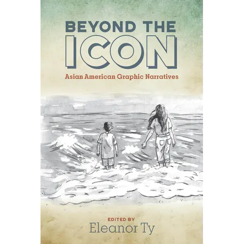 Beyond the Icon: Asian American Graphic Narratives - Hardcover