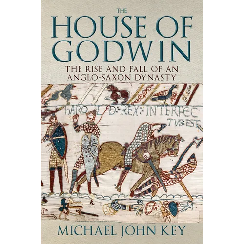 The House of Godwin: The Rise and Fall of an Anglo-Saxon Dynasty - Hardcover