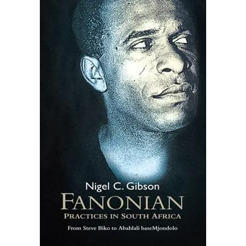 Fanonian Practices in South Africa: From Steve Biko to Abahlali Basemjondolo - Hardcover