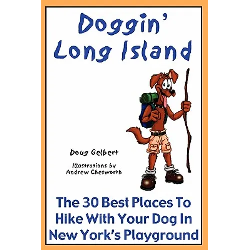Doggin' Long Island: The 30 Best Places To Hike With Your Dog In New York's Playground - Paperback