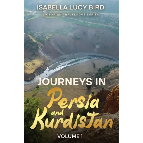 Journeys in Persia and Kurdistan (Volume 1): Victorian Travelogue Series (Annotated) - Paperback