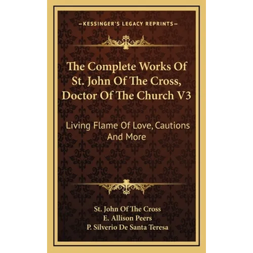The Complete Works Of St. John Of The Cross, Doctor Of The Church V3: Living Flame Of Love, Cautions And More - Hardcover