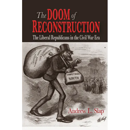The Doom of Reconstruction: The Liberal Republicans in the Civil War Era - Paperback