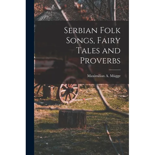 Serbian Folk Songs, Fairy Tales and Proverbs - Paperback