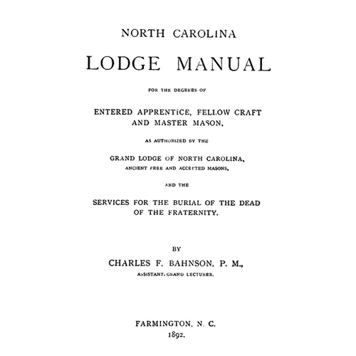 North Carolina Lodge Manual: For The Degrees Of Entered Apprentice, Fellow Craft And Master Mason, As Authorized By The Grand Lodge Of North Carolina, - Paperback