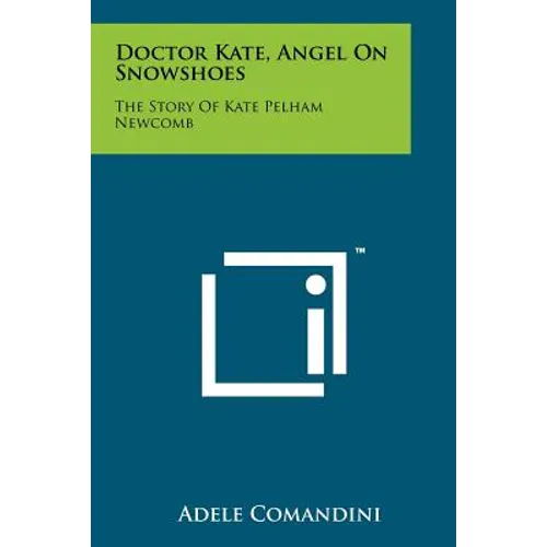 Doctor Kate, Angel On Snowshoes: The Story Of Kate Pelham Newcomb - Paperback