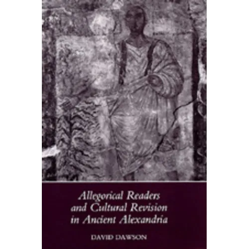 Allegorical Readers and Cultural Revision in Ancient Alexandria - Hardcover