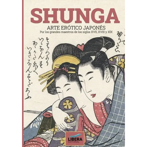 Shunga: Arte erótico japonés por los grandes maestros de los siglos XVII, XVIII y XIX - Paperback