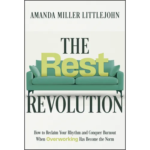 The Rest Revolution: How to Reclaim Your Rhythm and Conquer Burnout When Overworking Has Become the Norm - Hardcover