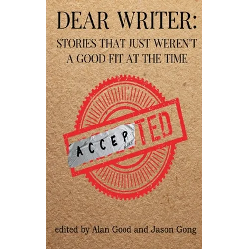 Dear Writer: Stories That Just Weren't a Good Fit at the Time - Paperback
