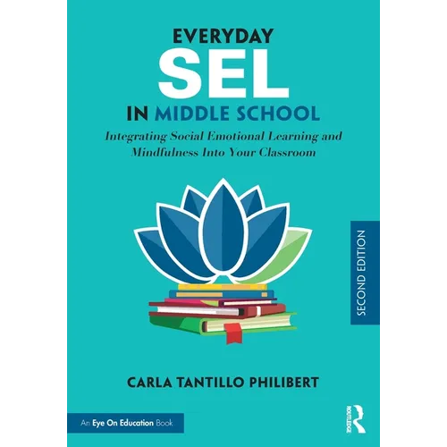 Everyday SEL in Middle School: Integrating Social Emotional Learning and Mindfulness Into Your Classroom - Paperback