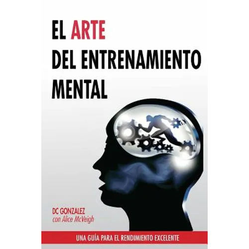 El Arte del Entrenamiento Mental: Una Guia Para El Rendimiento Excelente - Paperback