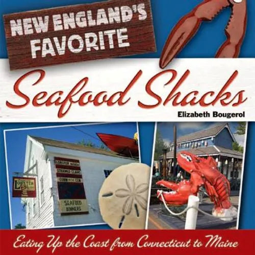 New England's Favorite Seafood Shacks: Eating Up the Coast from Connecticut to Maine - Paperback