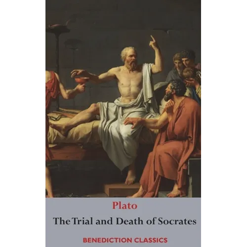 The Trial and Death of Socrates: Euthyphro, The Apology of Socrates, Crito, and Phædo - Hardcover