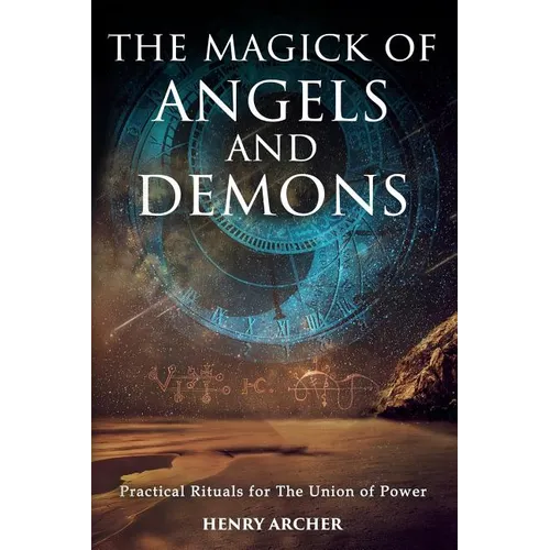 The Magick of Angels and Demons: Practical Rituals for The Union of Power - Paperback