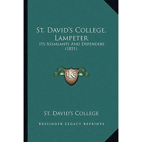 St. David's College, Lampeter: Its Assailants And Defenders (1851) - Paperback