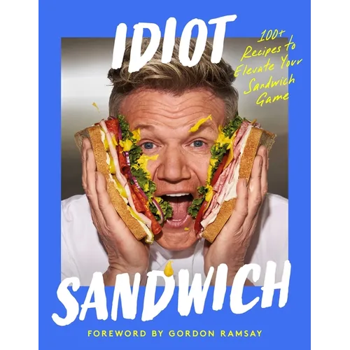 Idiot Sandwich: 100+ Recipes to Elevate Your Sandwich Game - Hardcover