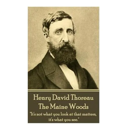Henry David Thoreau - The Maine Woods: "The mass of men lead lives of quiet desperation." - Paperback