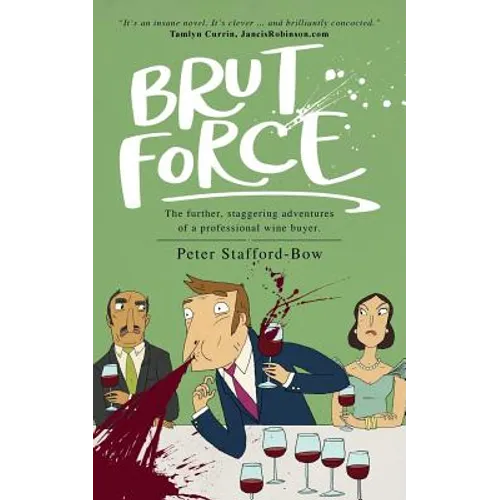 Brut Force: The further, staggering adventures of a professional wine buyer. - Paperback