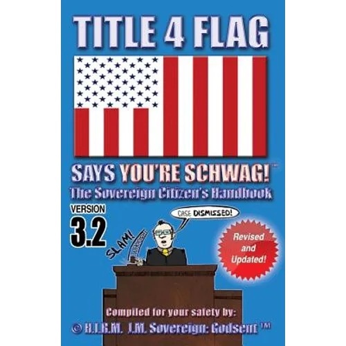 Title 4 Flag Says You're Schwag!: The Sovereign Citizen's Handbook - Paperback