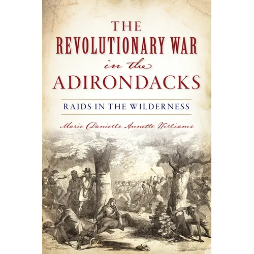 The Revolutionary War in the Adirondacks: Raids in the Wilderness - Paperback