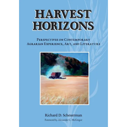 Harvest Horizons: Perspectives on Contemporary Agrarian Experience, Art, and Literature - Paperback