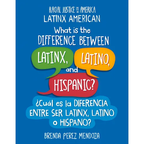 What Is the Difference Between Latinx, Latino, and Hispanic? / ¿Cuál Es La Diferencia Entre Ser Latinx, Latino O Hispano? - Paperback