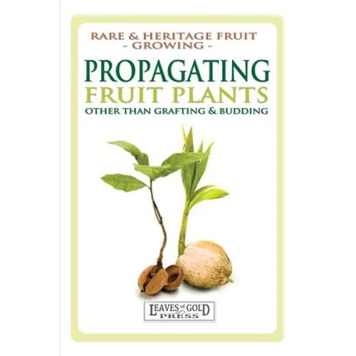 Propagating Fruit Plants: Rare and Heritage Fruit Growing #1 - Paperback