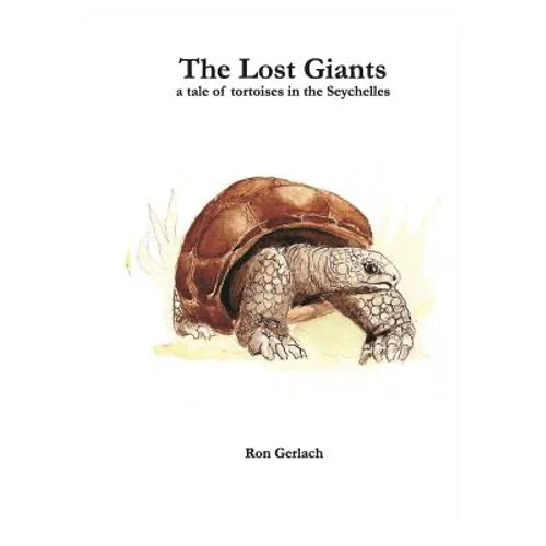 The Lost Giants: a tale of tortoises in the Seychelles - Paperback