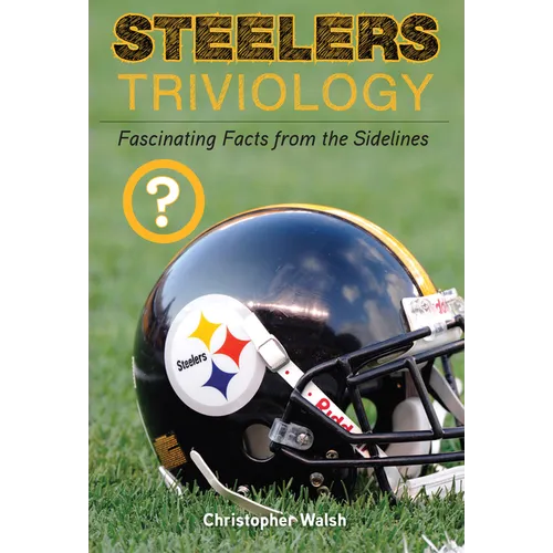 Steelers Triviology: Fascinating Facts from the Sidelines - Paperback