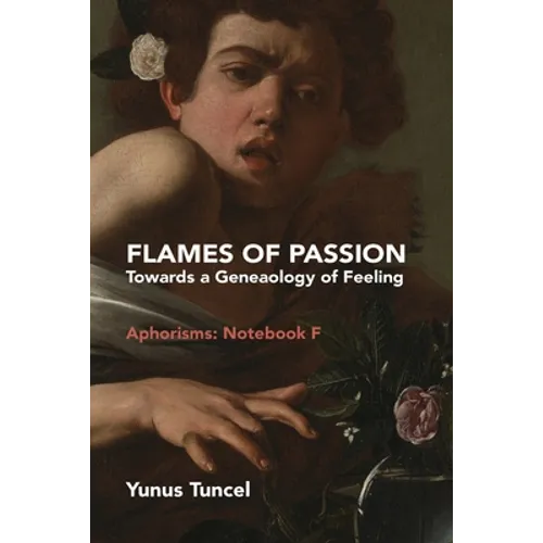Flames of Passion: Towards of a Genealogy of Feeling Aphorisms: Notebook F - Paperback