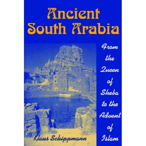 Ancient South Arabia: From the Queen of Sheba to the Advent of Islam - Paperback