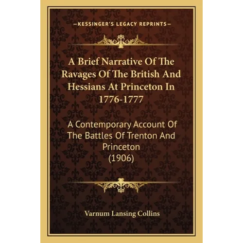 A Brief Narrative Of The Ravages Of The British And Hessians At Princeton In 1776-1777: A Contemporary Account Of The Battles Of Trenton And Princeton - Paperback