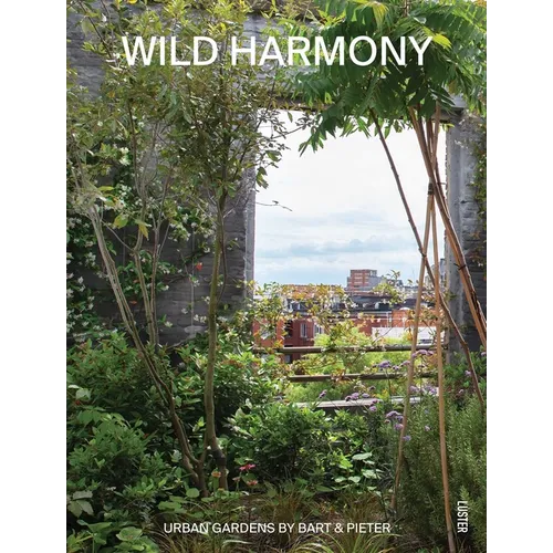 Wild Harmony: Urban Gardens by Bart & Pieter - Paperback