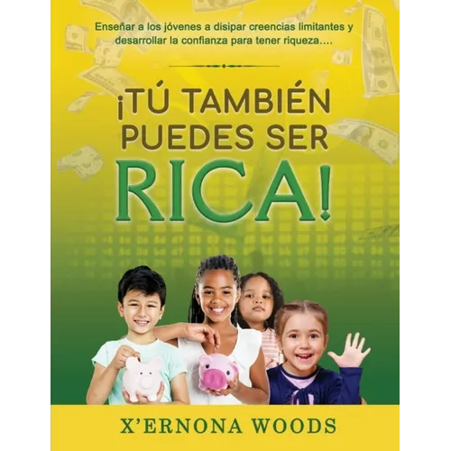 I Tu' Tambien Puedes Ser Rica!: Ensenar a Los Jovenes A Disipar Creencias Limitantes Y Desarrollar La Confianza Para Tener Riqueza... - Paperback