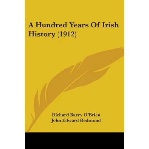 A Hundred Years Of Irish History (1912) - Paperback