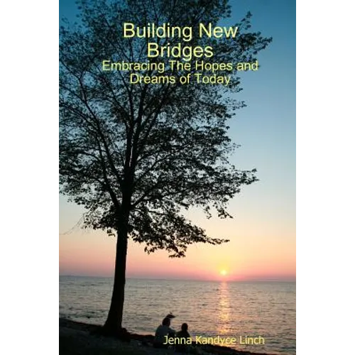 Building New Bridges: Embracing The Hopes and Dreams of Today - Paperback