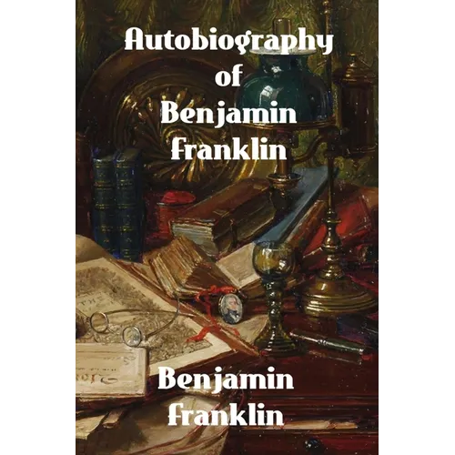 Autobiography of Benjamin Franklin - Paperback