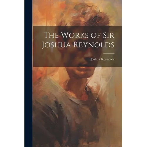The Works of Sir Joshua Reynolds - Paperback