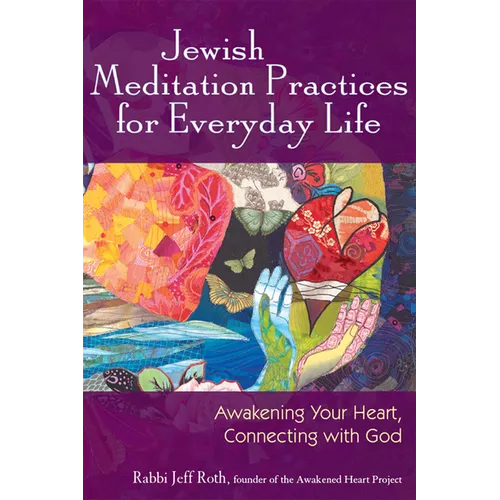 Jewish Meditation Practices for Everyday Life: Awakening Your Heart, Connecting with God - Hardcover