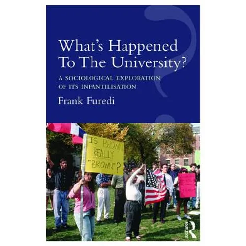 What's Happened To The University?: A sociological exploration of its infantilisation - Paperback